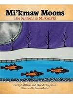 Mi’kmaw Moons: The Seasons in Mi'kma'ki by Cathy LeBlanc, David Chapman