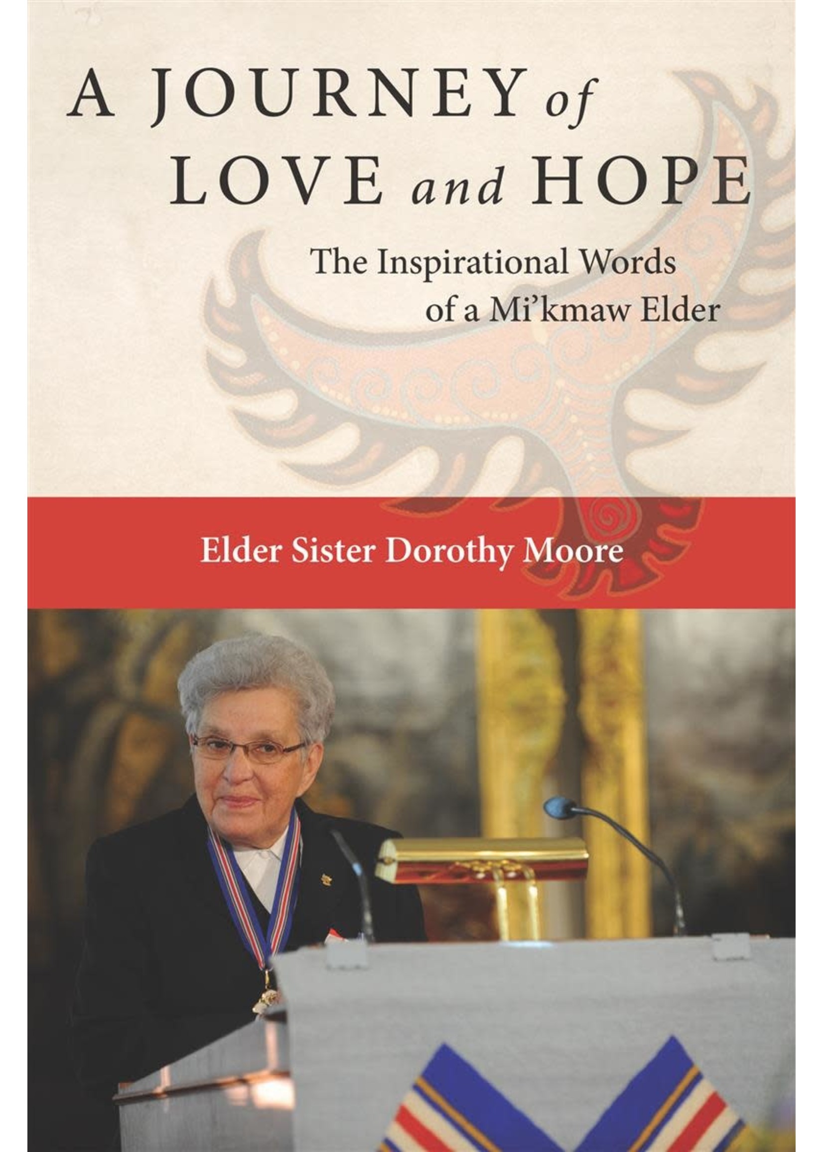 A Journey of Love and Hope: The Inspirational Words of a Mi'kmaw Elder by Elder Sister Dorothy Moore, Gerald Gloade