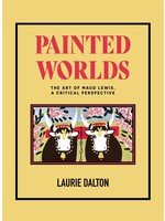 Painted Worlds: The Art of Maud Lewis, A Critical Perspective by Dr. Laurie Dalton