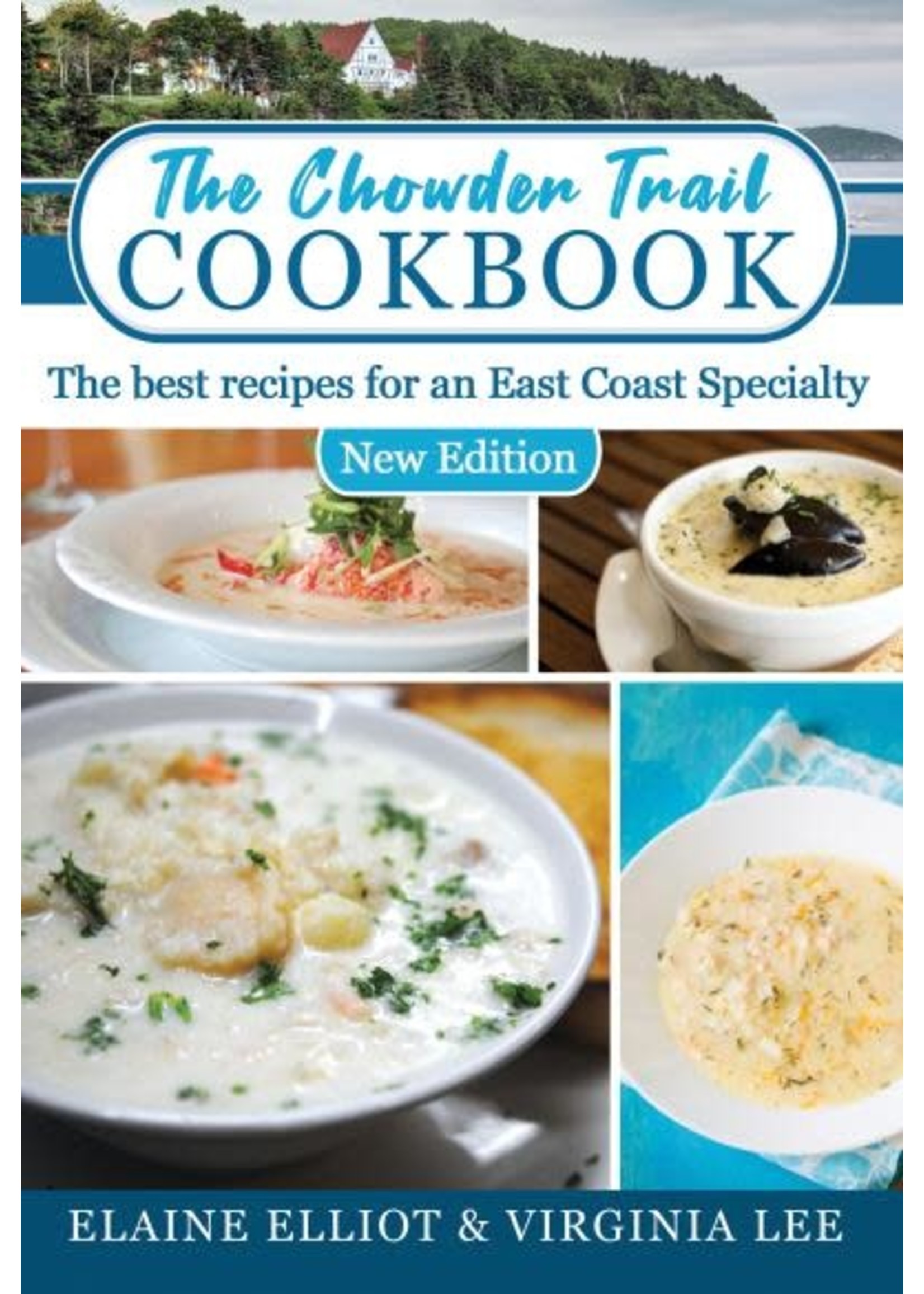 The Chowder Trail Cookbook :The best recipes for an East Coast Specialty, Second Edition by Elaine Elliot, Virginia Lee