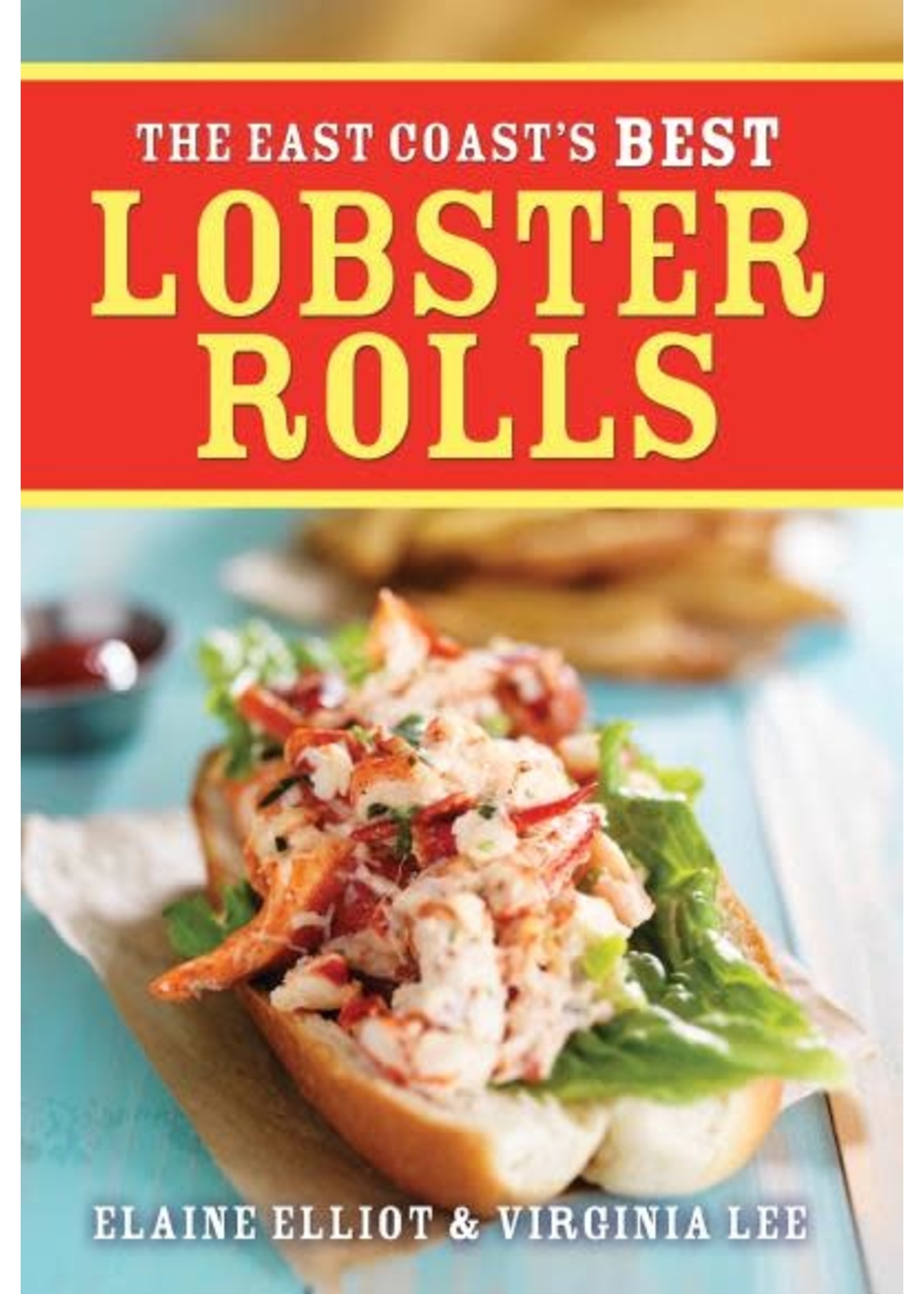 The East Coast's Best Lobster Rolls: Plus Tacos, Pizza and Side Dishes by Elaine Elliot, Virginia Lee