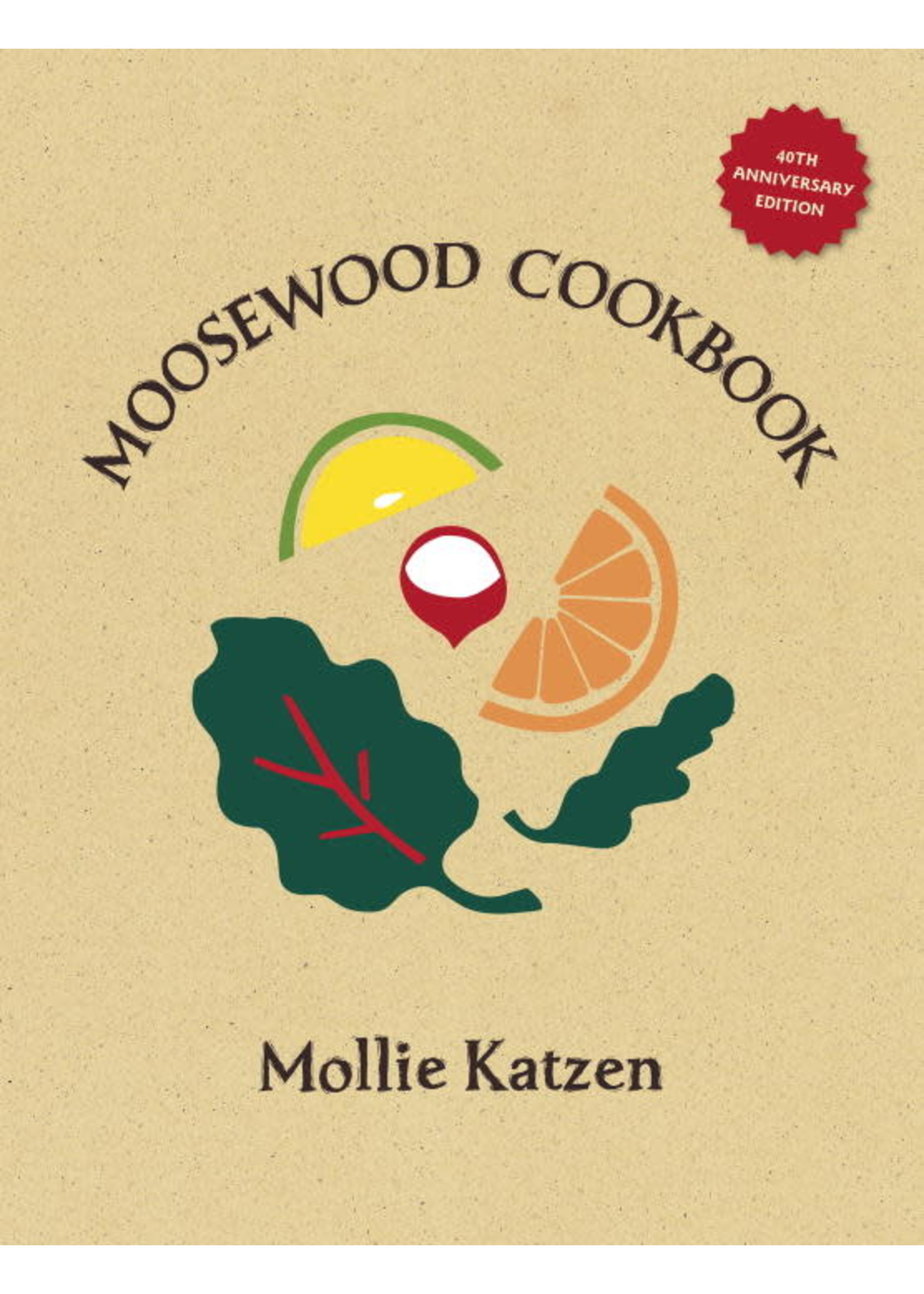 The Moosewood Cookbook: 40th Anniversary Edition by Mollie Katzen