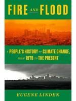 Fire and Flood: A People's History of Climate Change, from 1979 to the Present by Eugene Linden