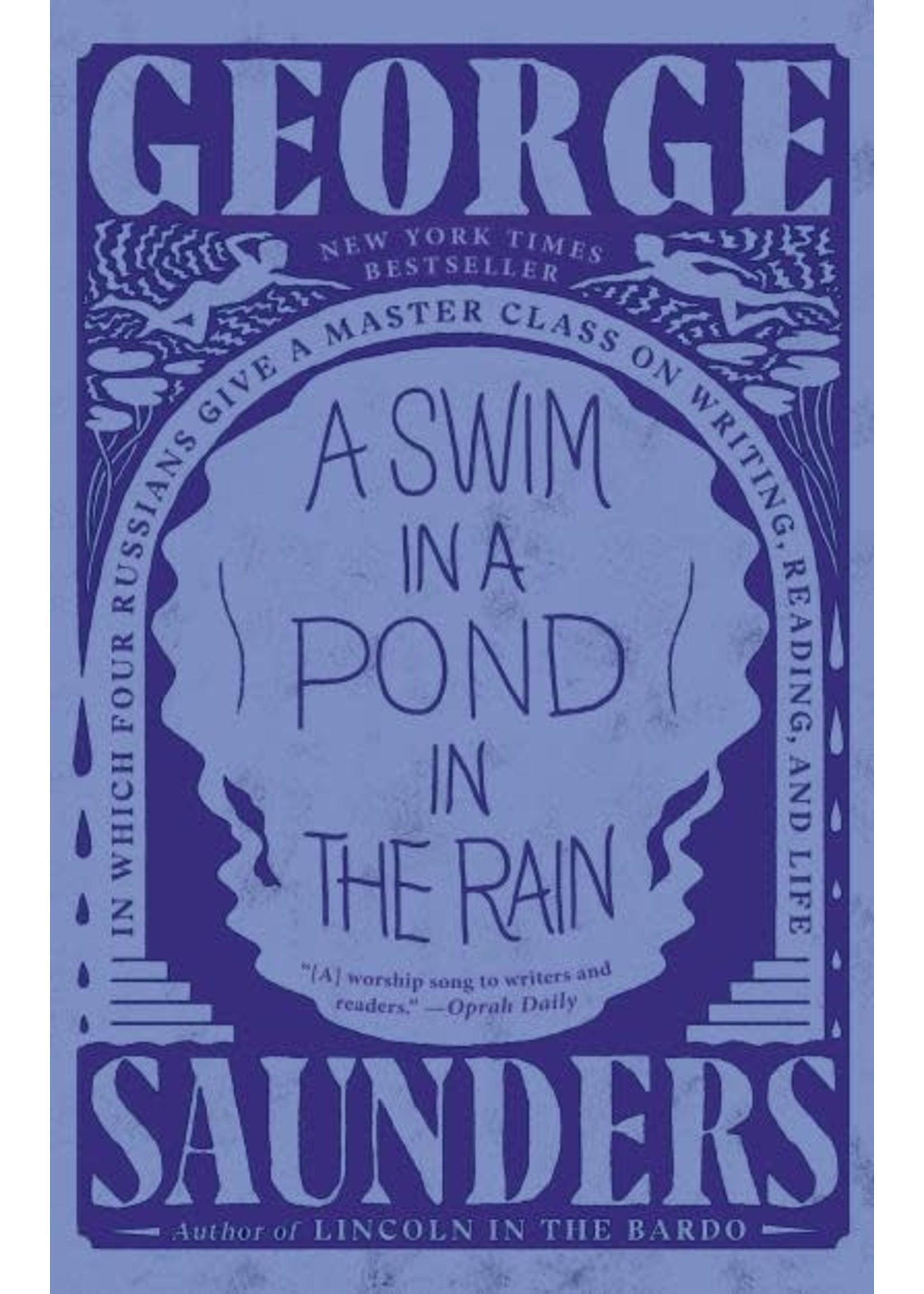 A Swim in a Pond in the Rain: In Which Four Russians Give a Master Class on Writing, Reading, and Life by George Saunders