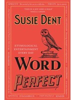 Word Perfect: Etymological Entertainment For Every Day of the Year by Susie Dent