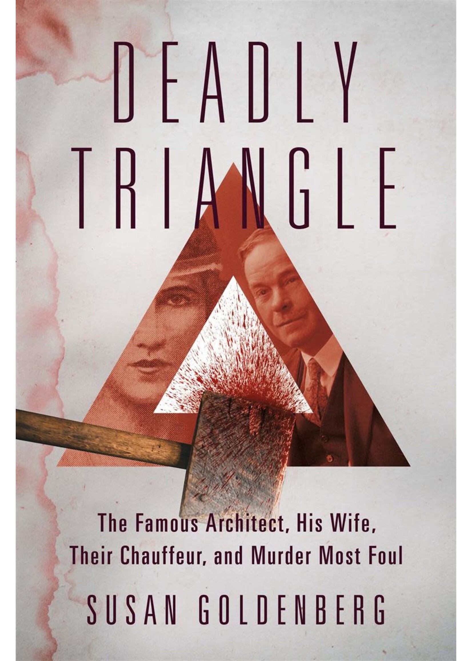 Deadly Triangle: The Famous Architect, His Wife, Their Chauffeur, and Murder Most Foul by Susan Goldenberg