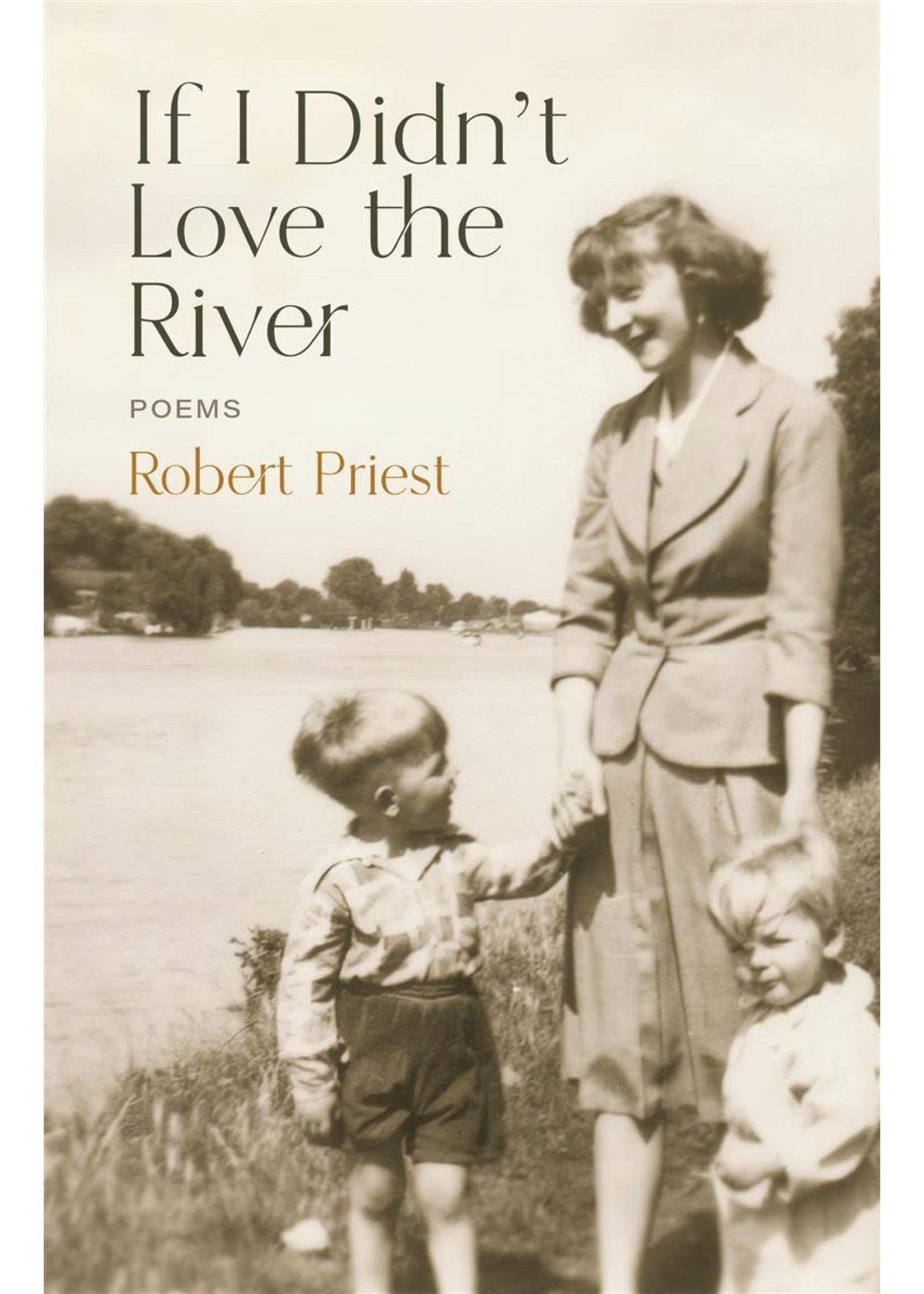 If I Didn’t Love the River: Poems by Robert Priest