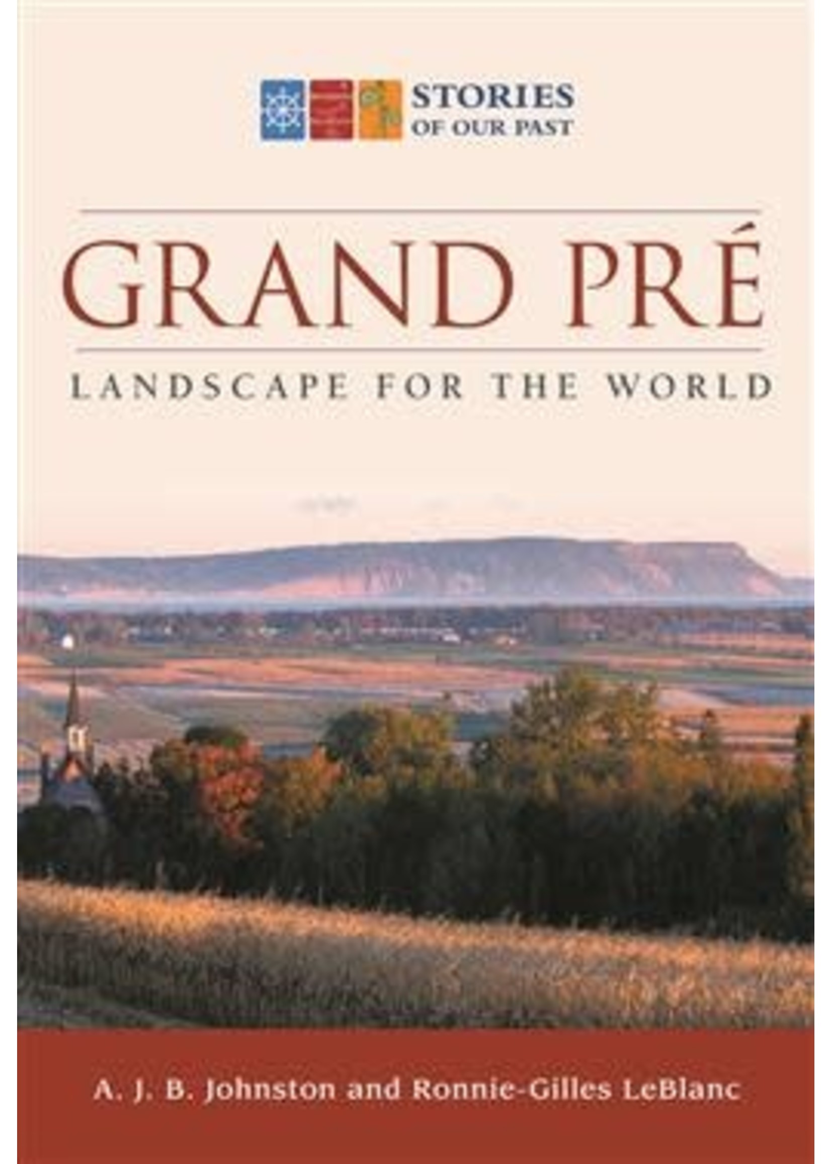 Grand-Pré: Landscape for the World by A.J.B. Johnston, Ronnie-Gilles LeBlanc