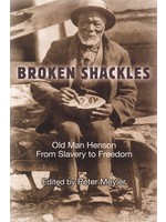 Broken Shackles: Old Man Henson From Slavery to Freedom by Peter Meyler
