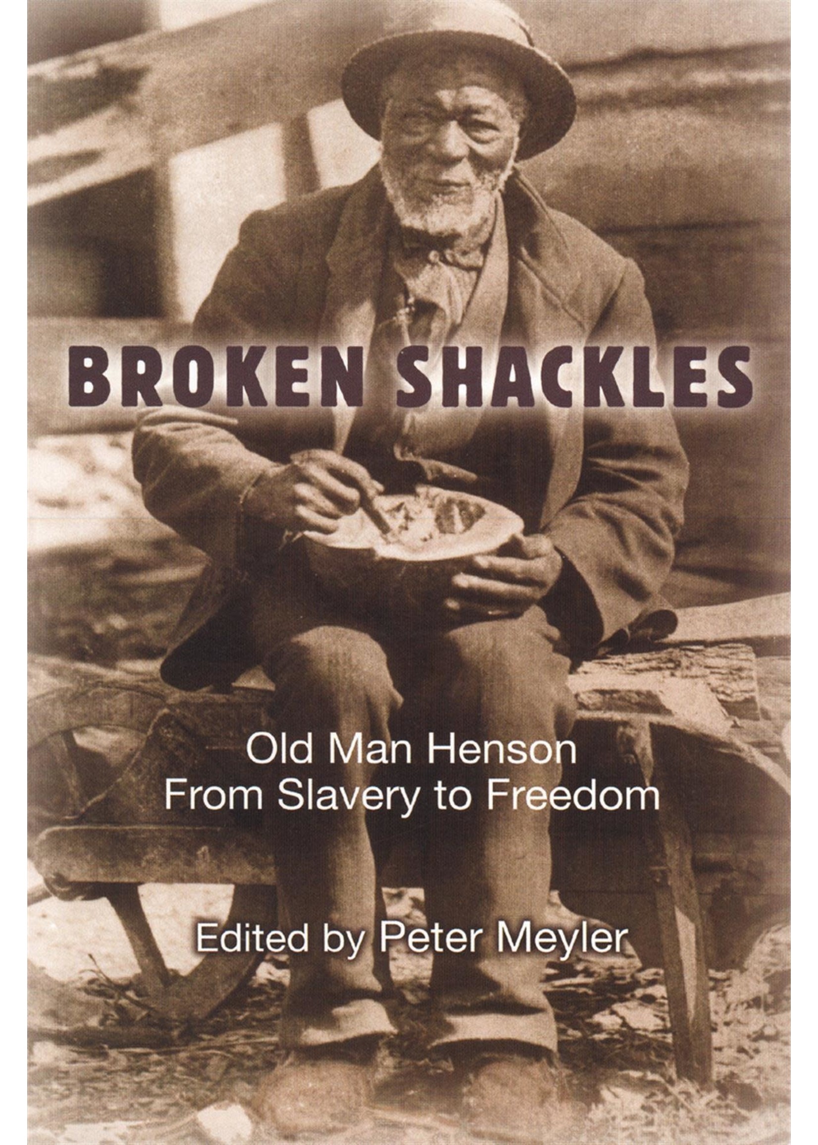 Broken Shackles: Old Man Henson From Slavery to Freedom by Peter Meyler