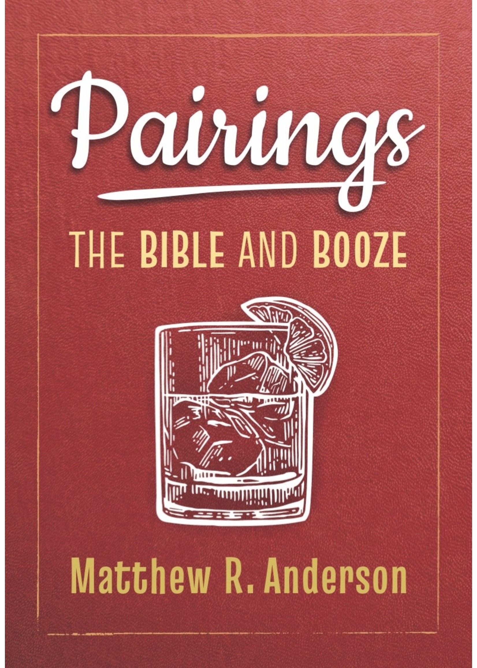 Pairings: The Bible and Booze by Matthew R. Anderson