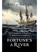 Fortune's A River: The Collision of Empires in Northwest America by Barry M. Gough