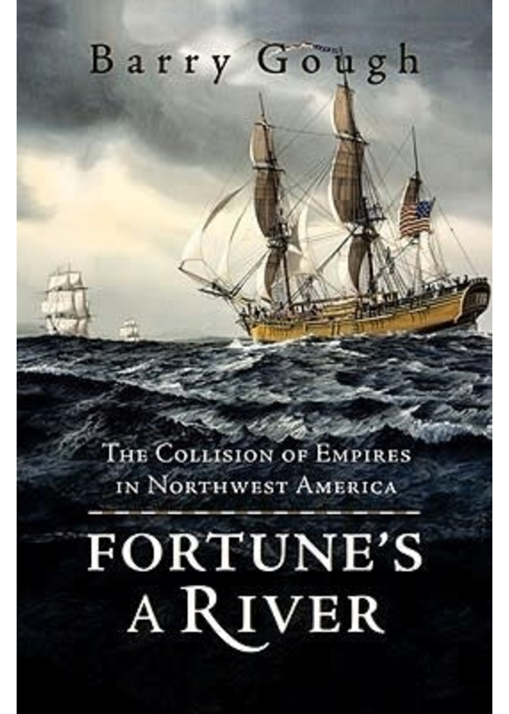 Fortune's A River: The Collision of Empires in Northwest America by Barry M. Gough