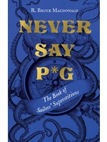 Never Say P*g: The Book of Sailors’ Superstitions by R. Bruce Macdonald