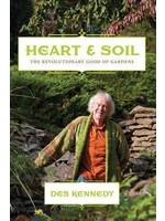 Heart Soil: The Revolutionary Good of Gardens by Des Kennedy