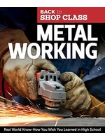 Metal Working: Real World Know-How You Wish You Learned in High School by John Kelsey