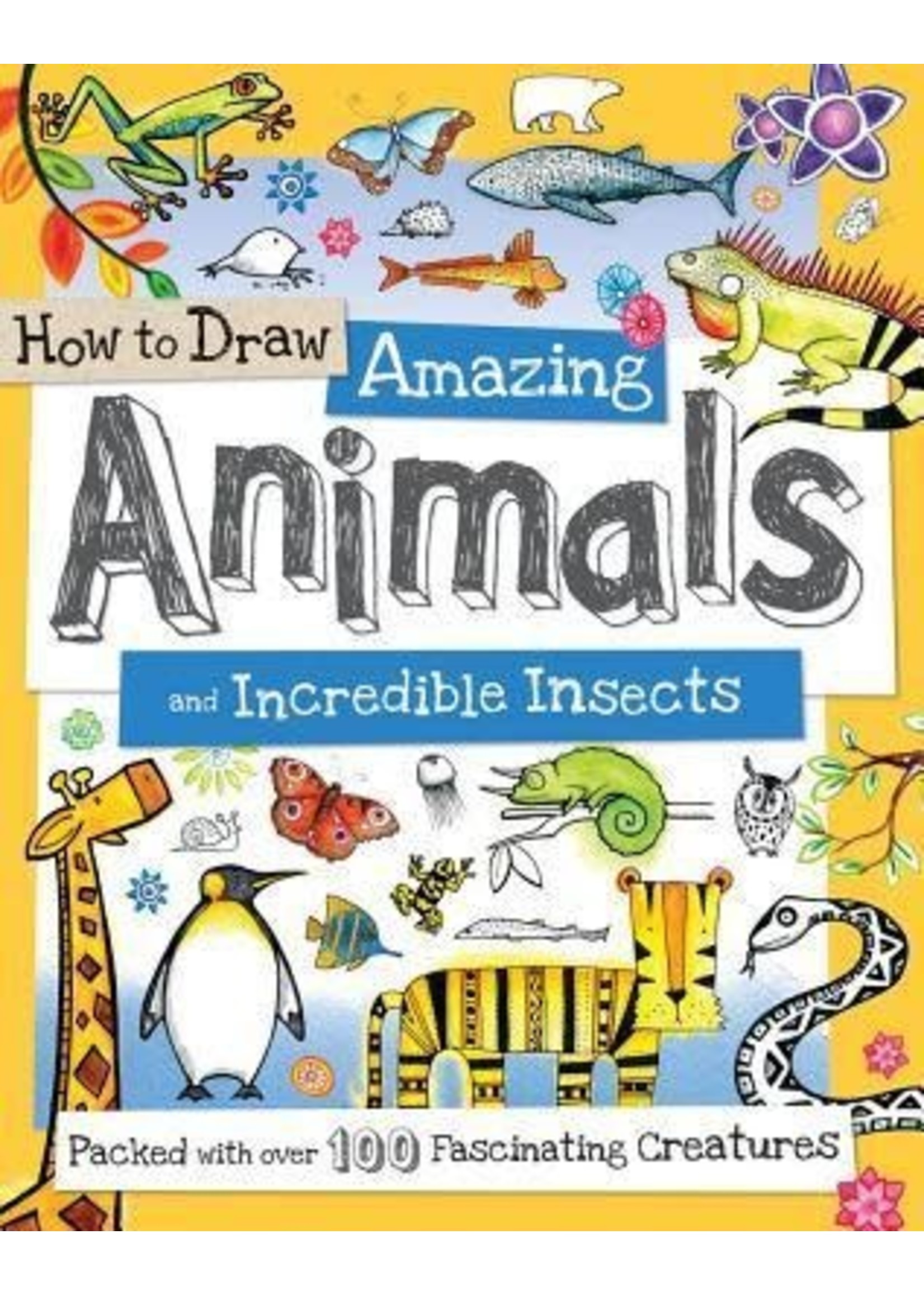 How to Draw Amazing Animals and Incredible Insects: Packed with Over 100 Fascinating Animals by Fiona Gowen