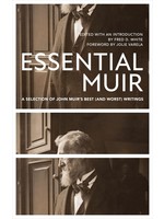 Essential Muir (Revised): A Selection of John Muir’s Best (and Worst) Writings by John Muir, Fred White, Jolie Varela