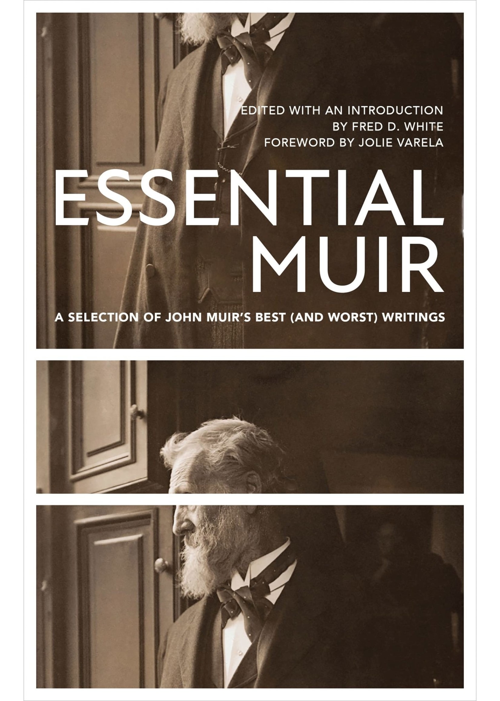 Essential Muir (Revised): A Selection of John Muir’s Best (and Worst) Writings by John Muir, Fred White, Jolie Varela