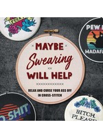 Maybe Swearing Will Help: Relax and Curse Your Ass Off in Cross-Stitch by Weldon Owen