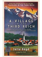 A Village in the Third Reich: How Ordinary Lives Were Transformed by the Rise of Fascism by Julia Boyd, Angelika Patel