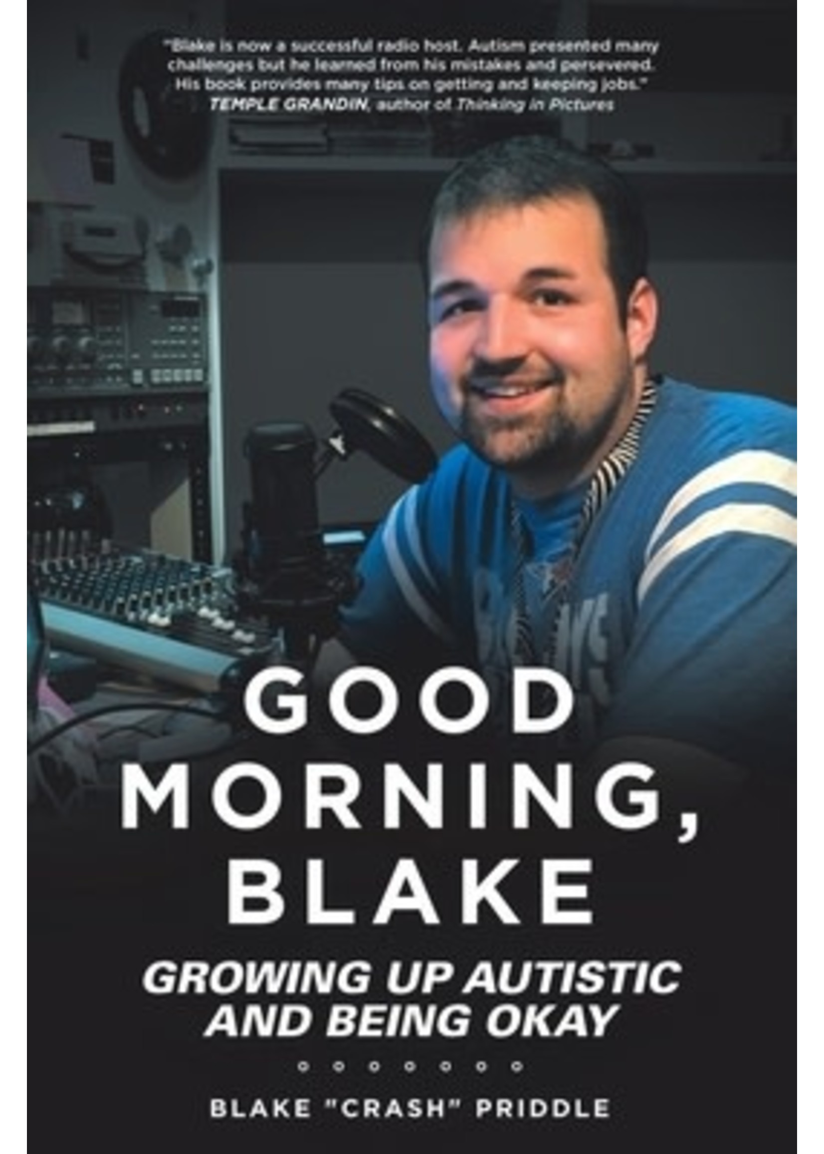 Good Morning, Blake: Growing Up Autistic and Being Okay by Blake "Crash" Priddle