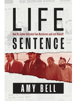 Life Sentence: How My Father Defended Two Murderers and Lost Himself by Amy Bell