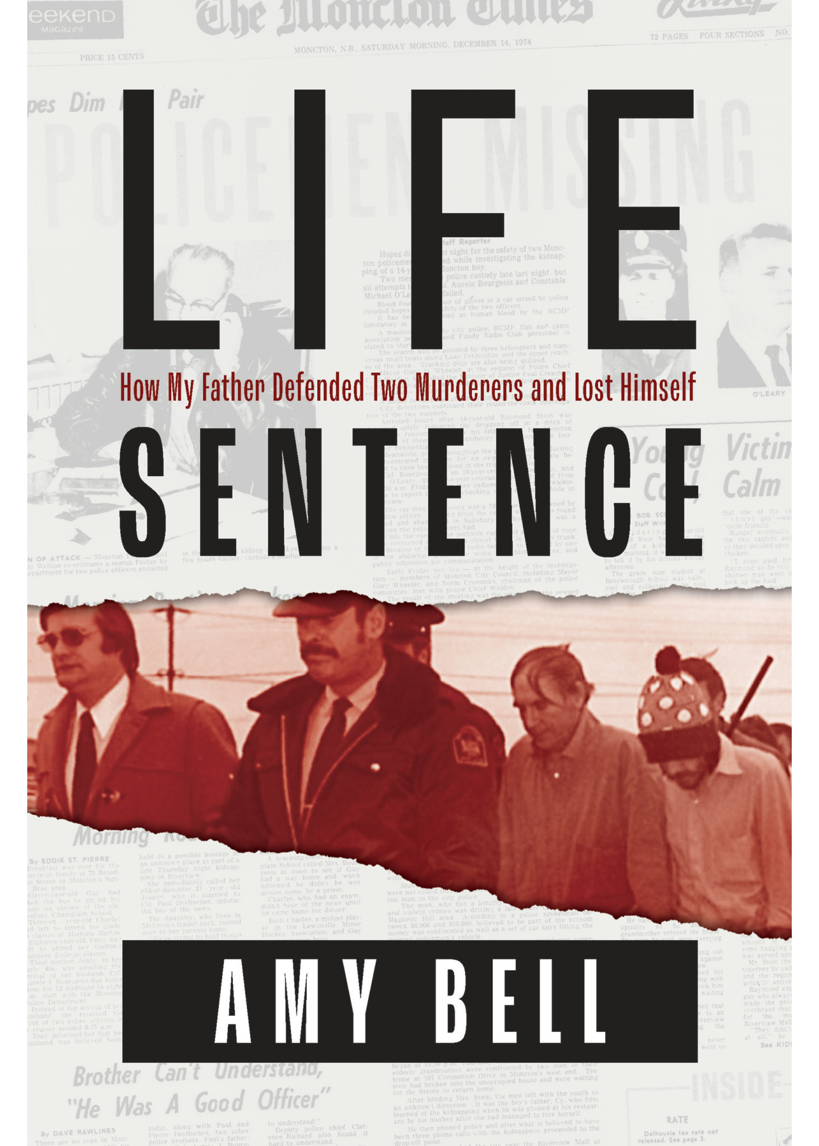 Life Sentence: How My Father Defended Two Murderers and Lost Himself by Amy Bell