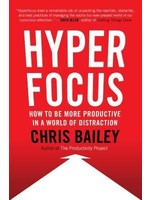 Hyperfocus: How to Manage Your Attention in a World of Distraction by Chris Bailey