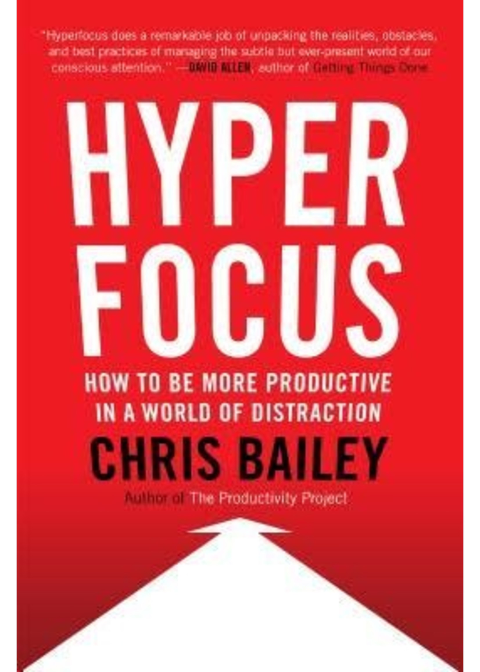 Hyperfocus: How to Manage Your Attention in a World of Distraction by Chris Bailey