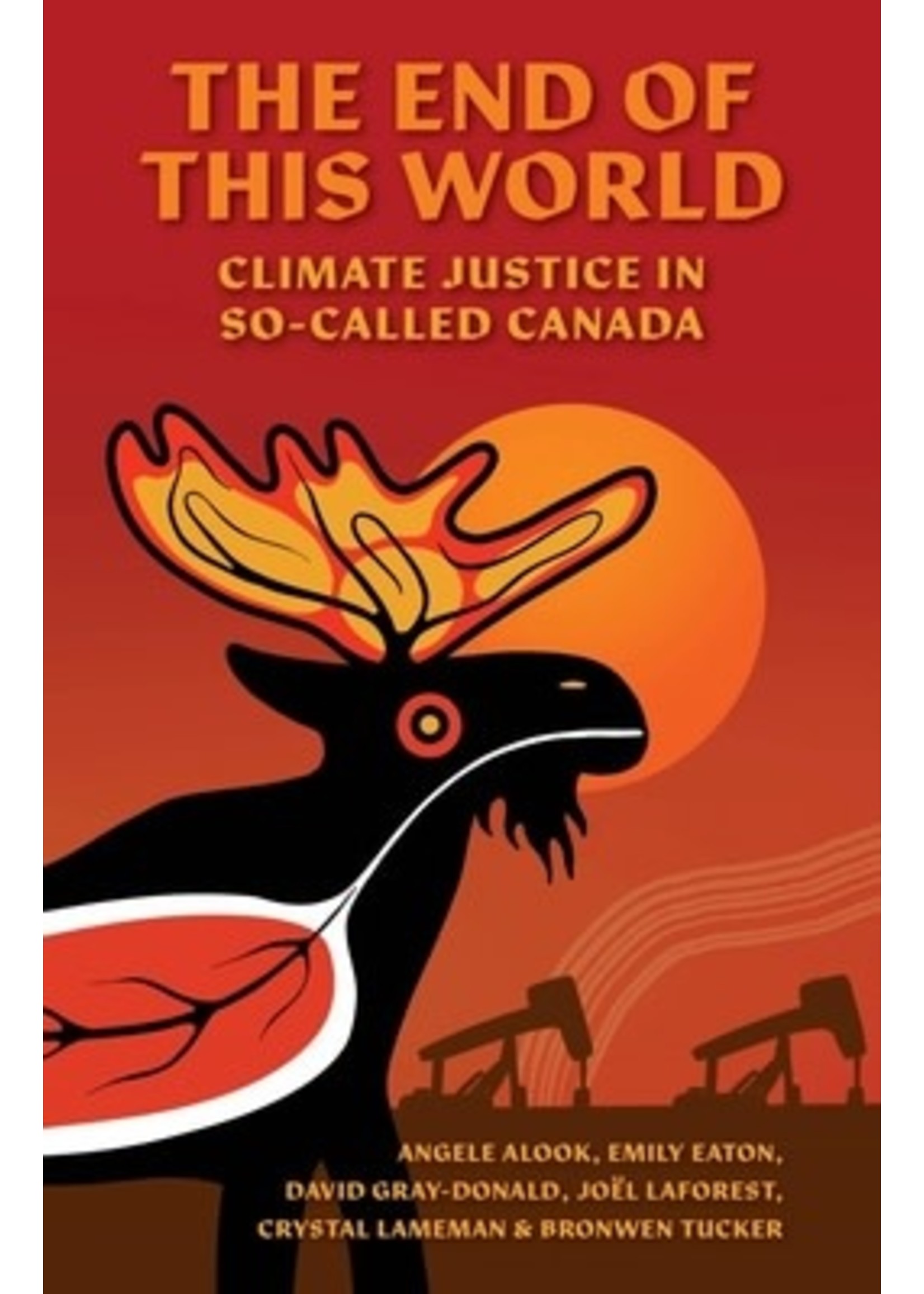 The End of This World: Climate Justice in So-Called Canada by Various Authors