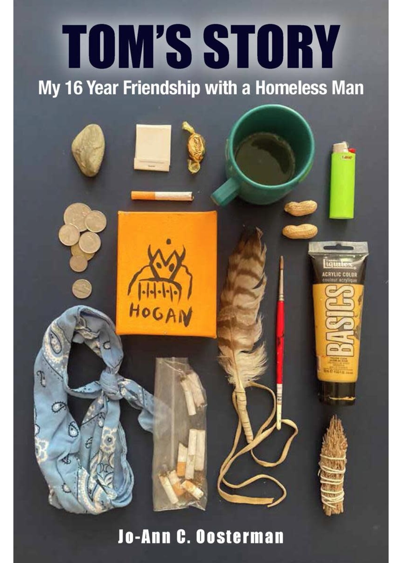 Tom's Story: My 16 Year Friendship with a Homeless Man by Jo-Ann Oosterman
