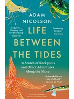 Life Between the Tides: In Search of Rockpools and Other Adventures Along the Shore by Adam Nicolson