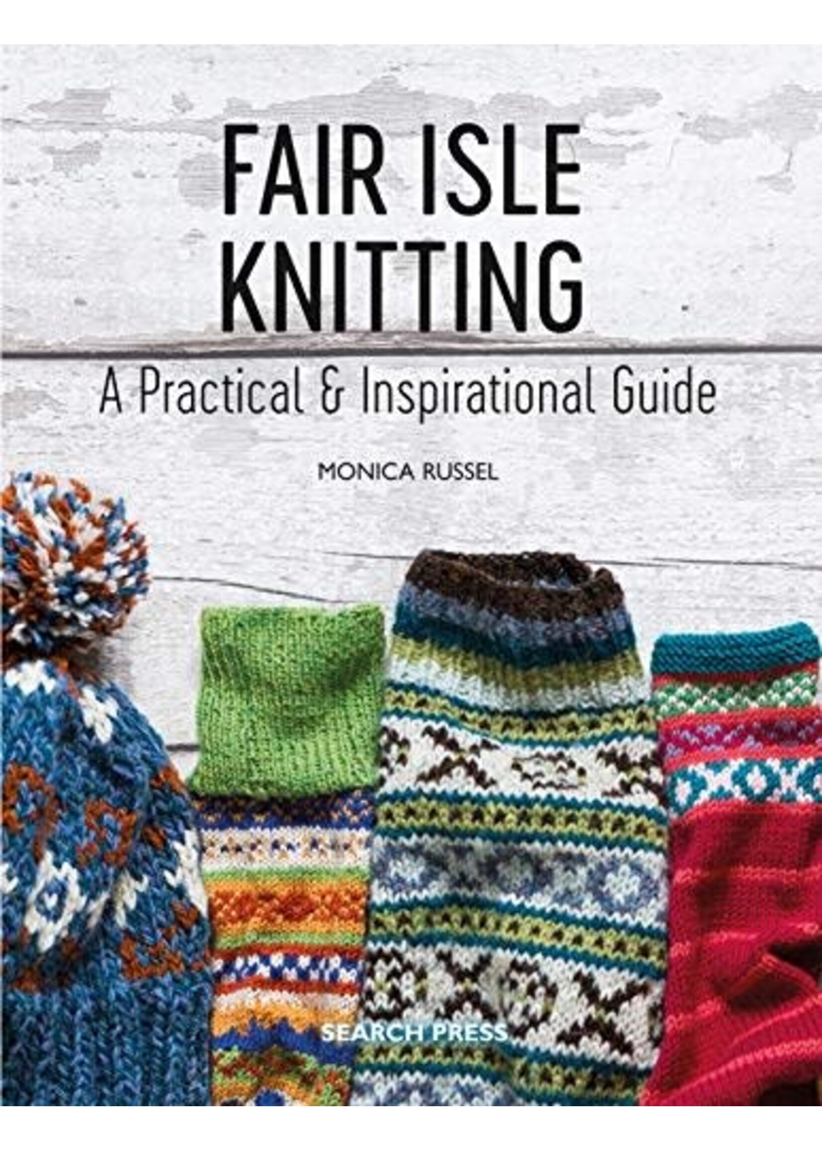 Fair Isle Knitting: A Practical & Inspirational Guide by Monica Russel