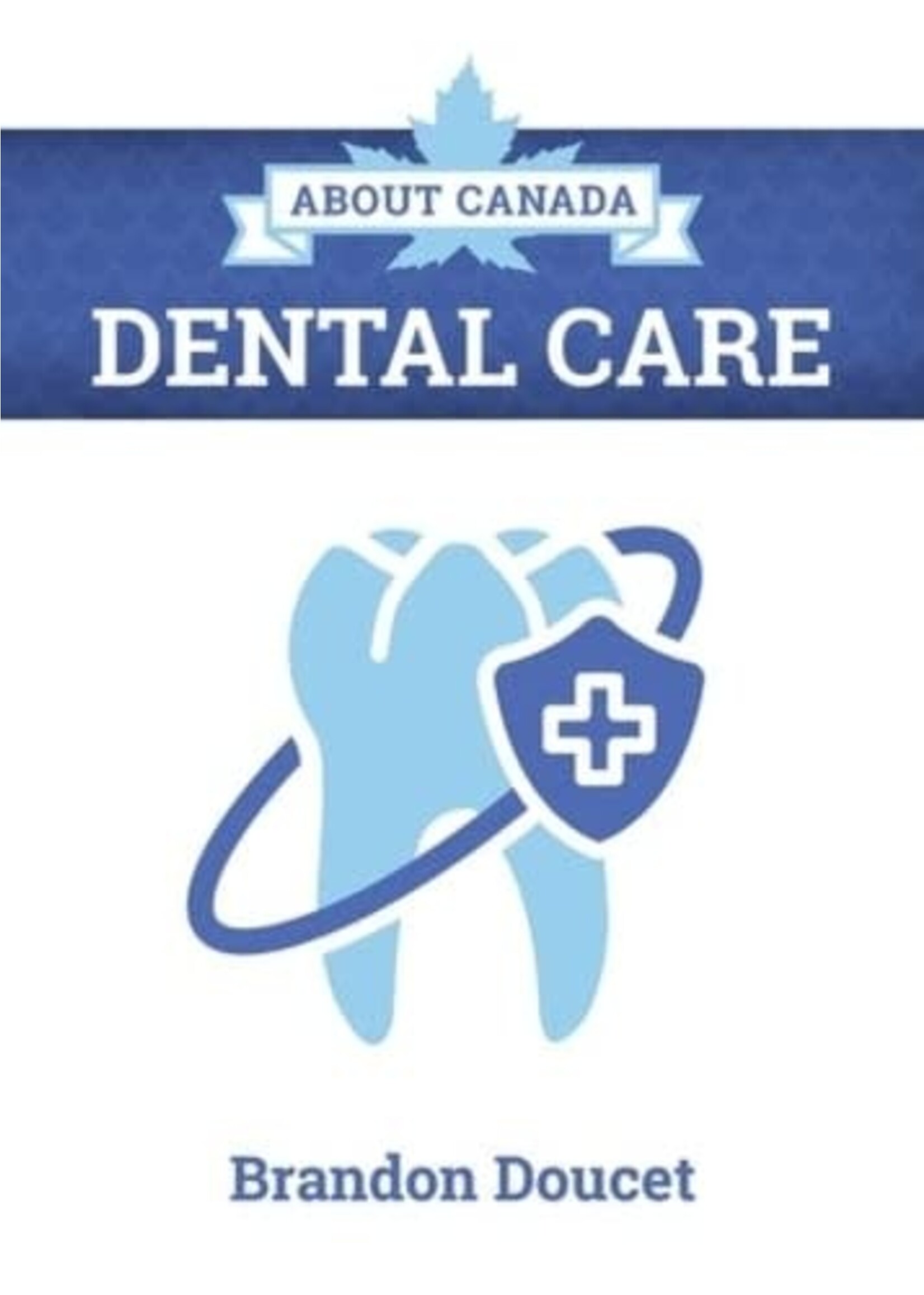About Canada: Dental Care (About Canada #14) by Brandon Doucet