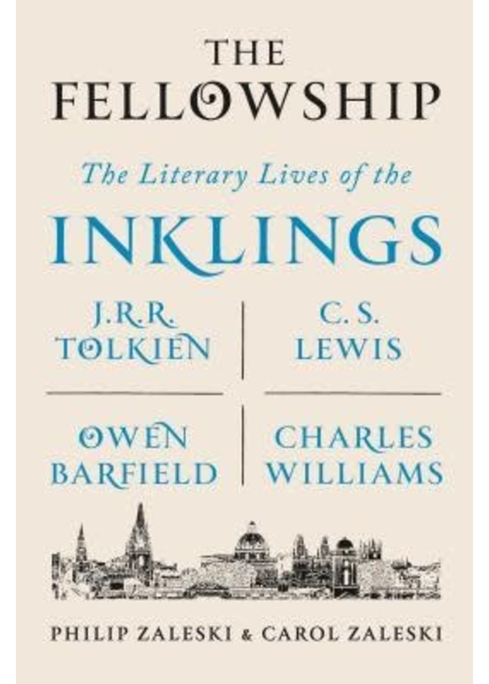The Fellowship The Literary Lives of the Inklings: J.R.R. Tolkien, C. S. Lewis, Owen Barfield, Charles Williams by Philip Zaleski, Carol Zaleski