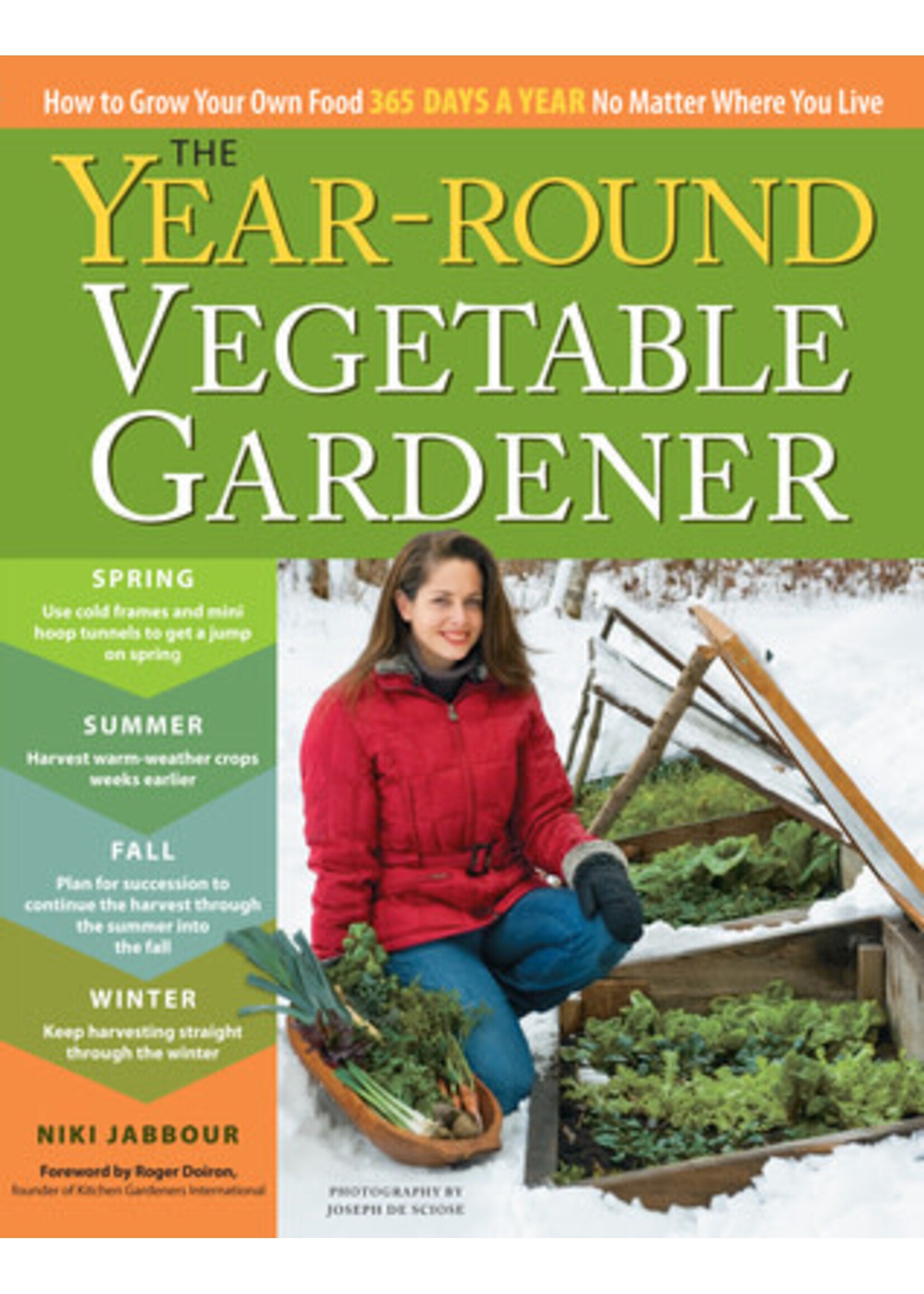 The Year-Round Vegetable Gardener: How to Grow Your Own Food 365 Days a Year, No Matter Where You Live by Niki Jabbour, Joseph De Sciose
