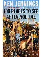 100 Places to See After You Die: A Travel Guide to the Afterlife by Ken Jennings