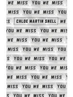 We Miss You: Giving All My Flowers To A Ghost by Chloe Martin Snell