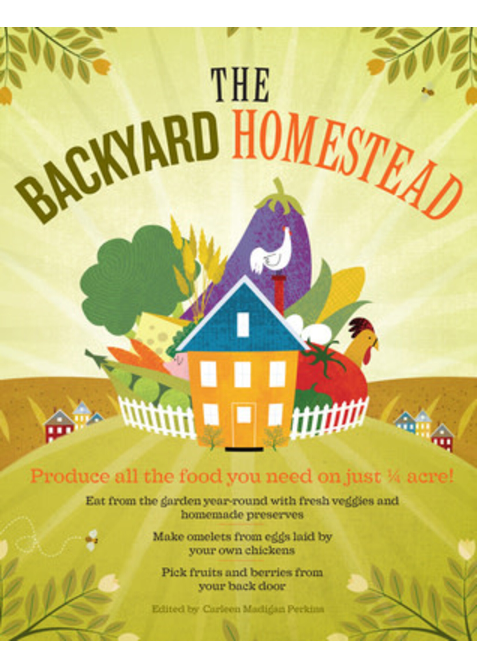The Backyard Homestead: Produce all the food you need on just a quarter acre! by Carleen Madigan