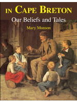 The Fairies in Cape Breton: Our Beliefs and Tales by Mary Munson