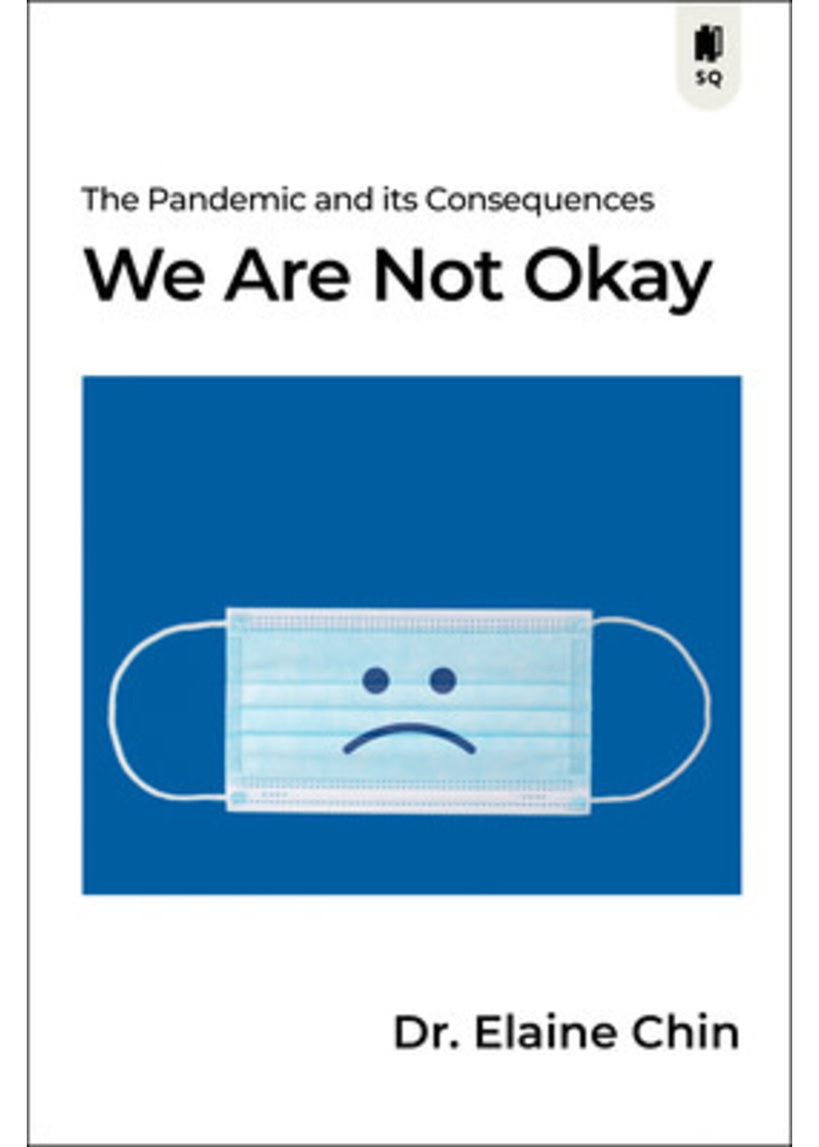 We Are Not Okay: The Pandemic and its Consequences by Dr Elaine Chin