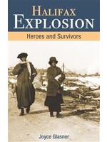 Halifax Explosion: Heroes and Survivors by Joyce Glasner