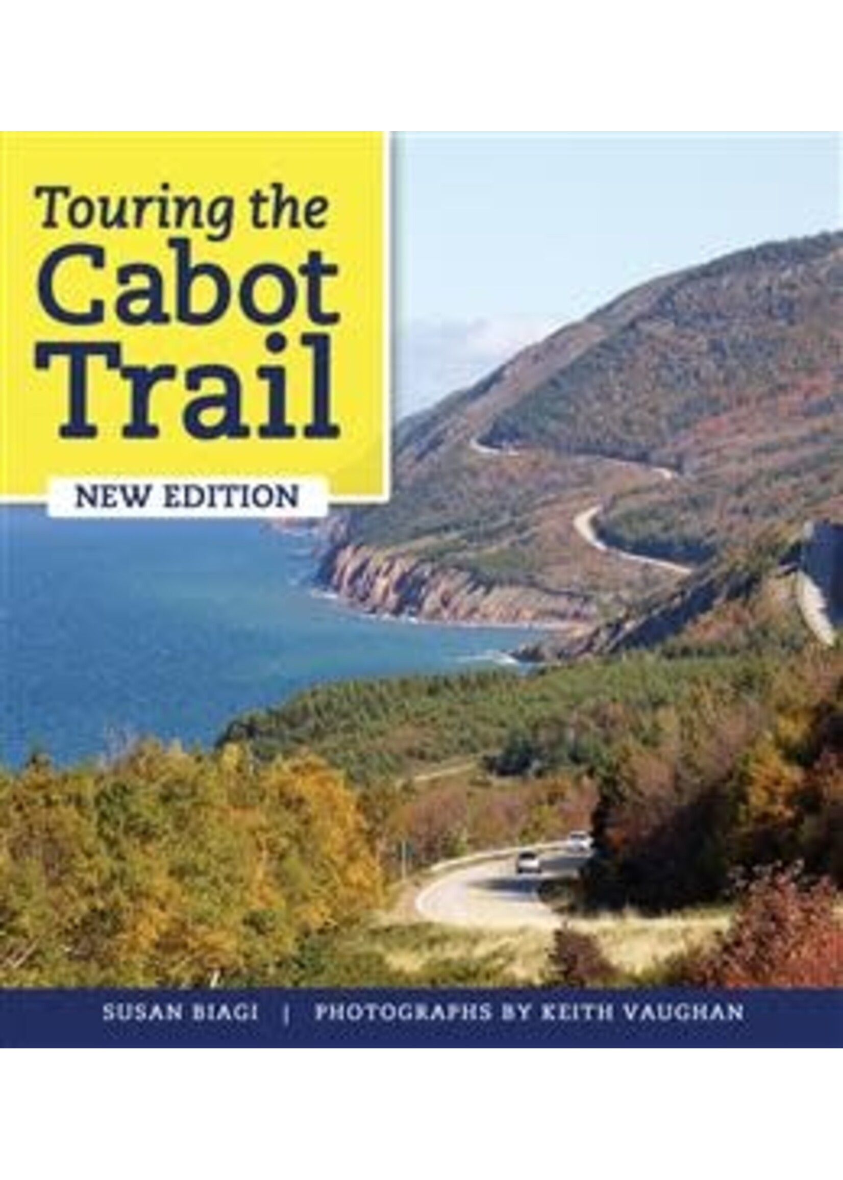 Touring the Cabot Trail and Beyond, 4th Ed. by Keith Vaughan, Susan Biagi