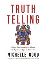 Truth Telling Seven: Conversations about Indigenous Life in Canada by Michelle Good