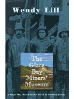 The Glace Bay Miners' Museum by Wendy Lill, Sheldon Currie