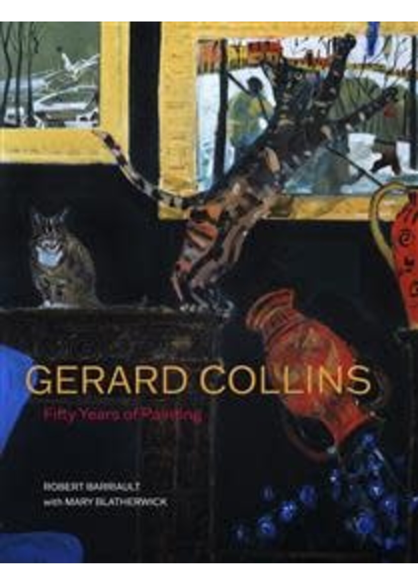 Gerard Collins: Fifty Years of Painting by Robert Barriault, Mary Blatherwick