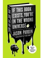 If This Book Exists, You're in the Wrong Universe (John Dies at the End #4 ) by Jason Pargin