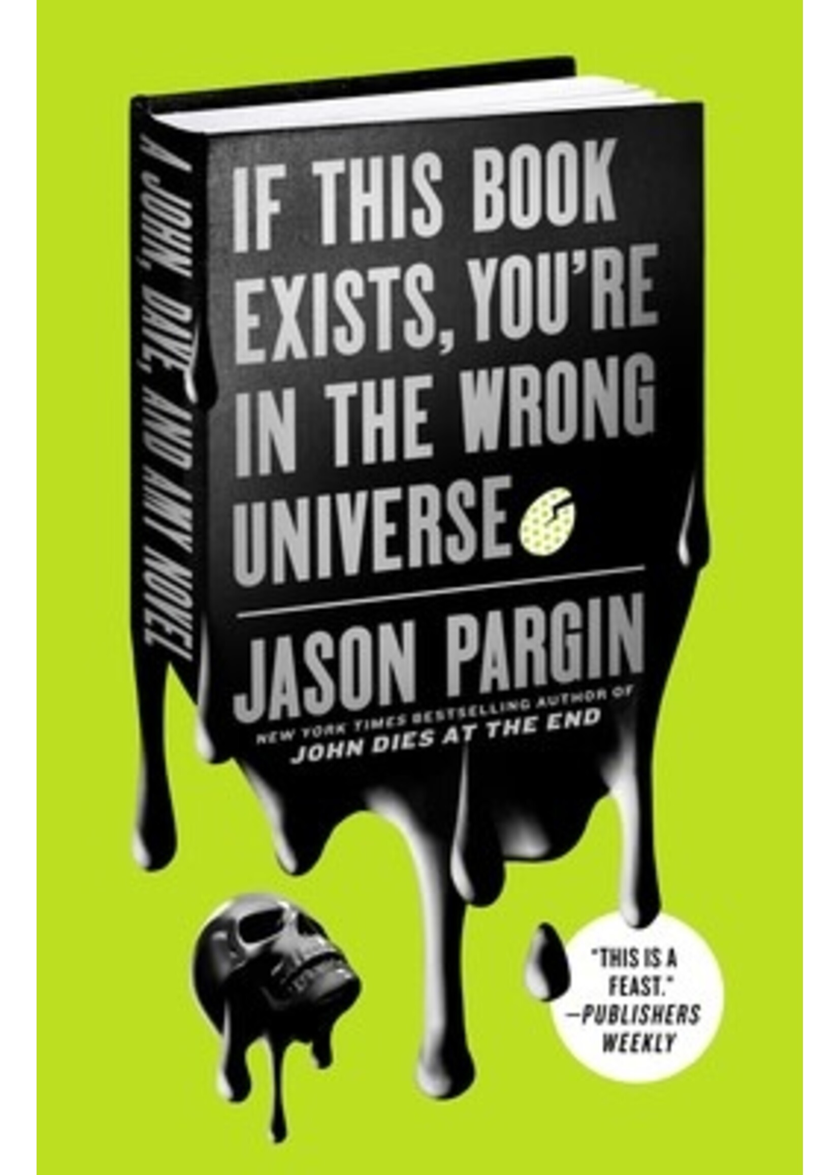 If This Book Exists, You're in the Wrong Universe (John Dies at the End #4 ) by Jason Pargin