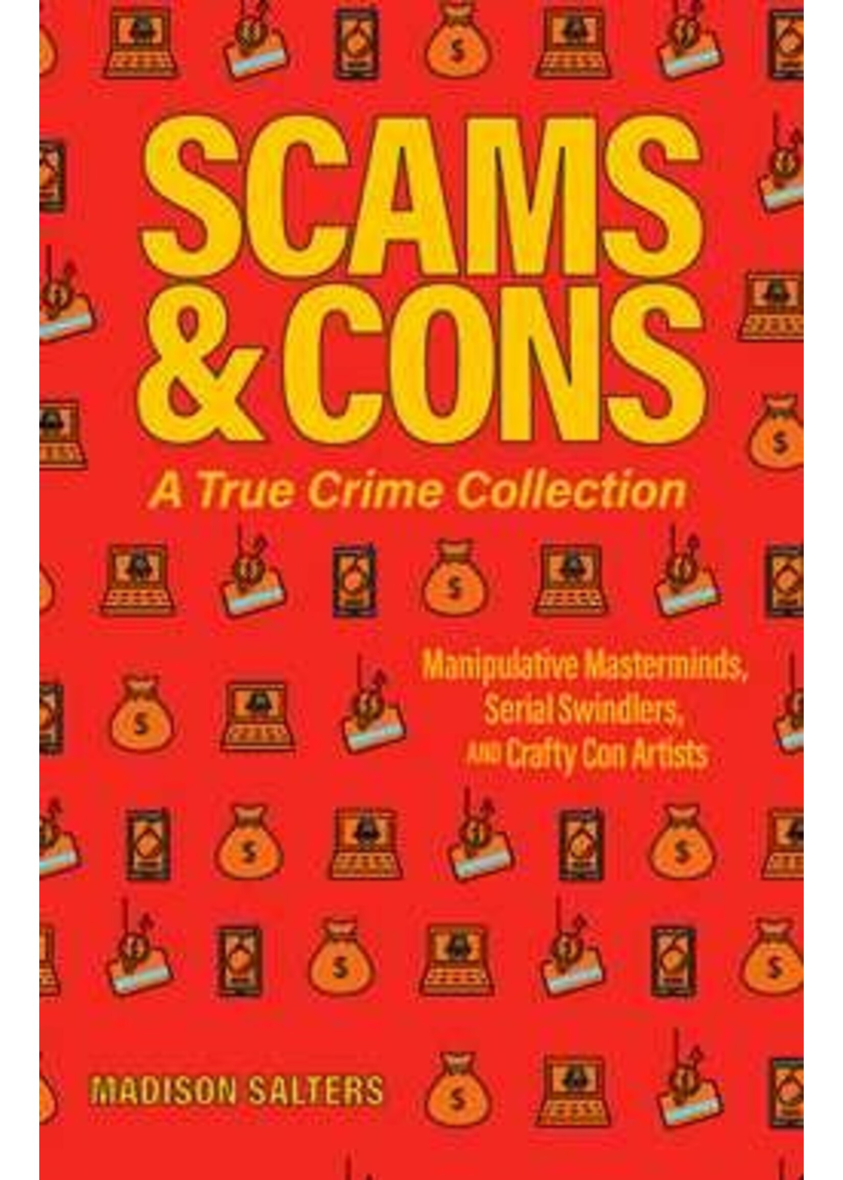 Scams and Cons: A True Crime Collection by Madison Salters
